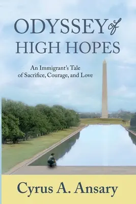 Odisea de grandes esperanzas: Historia de sacrificio, valor y amor de un inmigrante - Odyssey of High Hopes: An Immigrant's Tale of Sacrifice, Courage, and Love