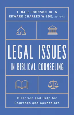 Cuestiones legales en el asesoramiento bíblico: Dirección y Ayuda para Iglesias y Consejeros - Legal Issues in Biblical Counseling: Direction and Help for Churches and Counselors