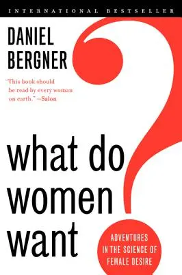 ¿Qué quieren las mujeres? Aventuras en la ciencia del deseo femenino - What Do Women Want?: Adventures in the Science of Female Desire