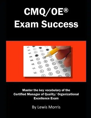 Éxito en el Examen Cmq/OE: Domine el Vocabulario Clave del Examen de Gestor Certificado de Calidad/Excelencia Organizacional - Cmq/OE Exam Success: Master the Key Vocabulary of the Certified Manager of Quality/ Organizational Excellence Exam