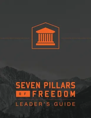 Guía para líderes de Los 7 pilares de la libertad - 7 Pillars of Freedom Leaders Guide