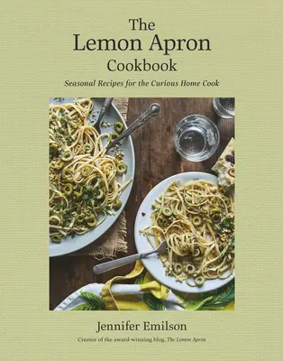 El Libro de Cocina del Delantal de Limón: Recetas de temporada para el cocinero casero curioso - The Lemon Apron Cookbook: Seasonal Recipes for the Curious Home Cook