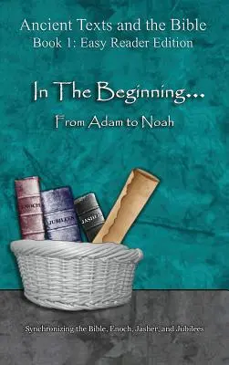 En el principio... De Adán a Noé - Edición de lectura fácil: Sincronización de la Biblia, Enoc, Jasher y Jubileos - In The Beginning... From Adam to Noah - Easy Reader Edition: Synchronizing the Bible, Enoch, Jasher, and Jubilees