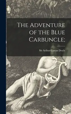 La aventura del Carbunclo Azul; - The Adventure of the Blue Carbuncle;