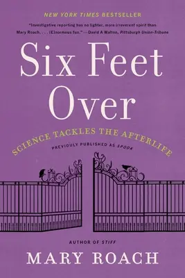 A dos metros de distancia: La ciencia aborda el más allá - Six Feet Over: Science Tackles the Afterlife