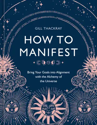 Cómo Manifestar: Alinea tus Metas con la Alquimia del Universo [Un Libro de Manifestación] - How to Manifest: Bring Your Goals Into Alignment with the Alchemy of the Universe [A Manifestation Book]