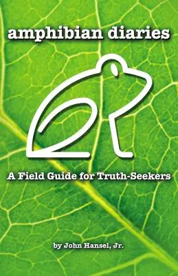 Diarios de anfibios: Guía de campo para buscadores de la verdad - Amphibian Diaries: A Field Guide for Truth-Seekers