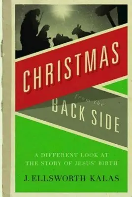 La Navidad por detrás: Una mirada diferente a la historia del nacimiento de Jesús - Christmas from the Back Side: A Different Look at the Story of Jesus Birth