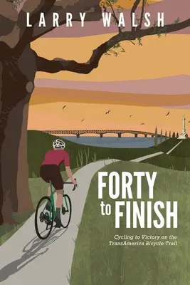 Cuarenta hasta el final: En bicicleta hacia la victoria en la TransAmerica Bike Trail - Forty to Finish: Cycling to Victory on the TransAmerica Bike Trail