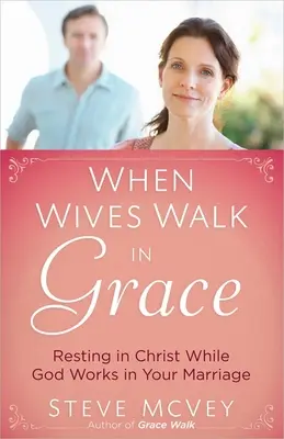 Cuando las esposas caminan en gracia - When Wives Walk in Grace