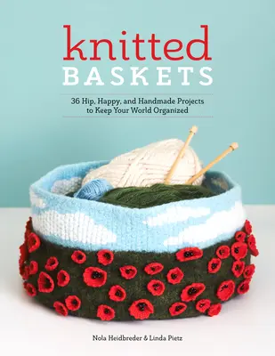 Cestas de punto: 42 proyectos modernos, alegres y hechos a mano para mantener tu mundo organizado - Knitted Baskets: 42 Hip, Happy, and Handmade Projects to Keep Your World Organized