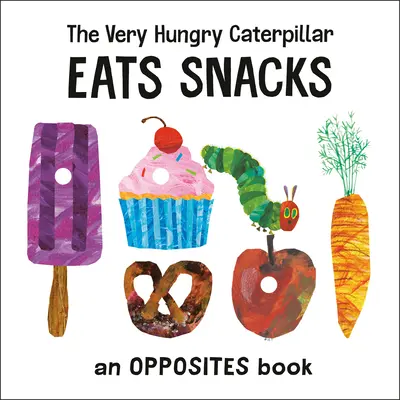 La oruga muy hambrienta come bocadillos: Un libro de opuestos - The Very Hungry Caterpillar Eats Snacks: An Opposites Book