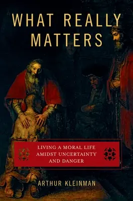 Lo que de verdad importa: Vivir una vida moral en medio de la incertidumbre y el peligro - What Really Matters: Living a Moral Life Amidst Uncertainty and Danger