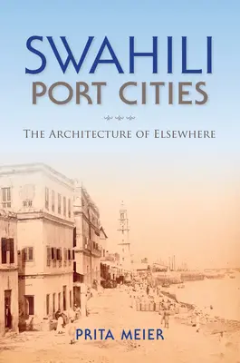 Ciudades portuarias suajili: La arquitectura de lo ajeno - Swahili Port Cities: The Architecture of Elsewhere