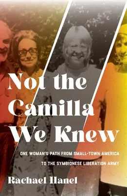 Not the Camilla We Knew: One Woman's Life from Small-Town America to the Symbionese Liberation Army (No es la Camilla que conocimos: la vida de una mujer desde la pequeña ciudad de Estados Unidos hasta el Ejército Simbionés de Liberación) - Not the Camilla We Knew: One Woman's Life from Small-Town America to the Symbionese Liberation Army