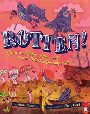 ¡Podrido! Buitres, escarabajos, baba y otros descomponedores de la naturaleza - Rotten!: Vultures, Beetles, Slime, and Nature's Other Decomposers