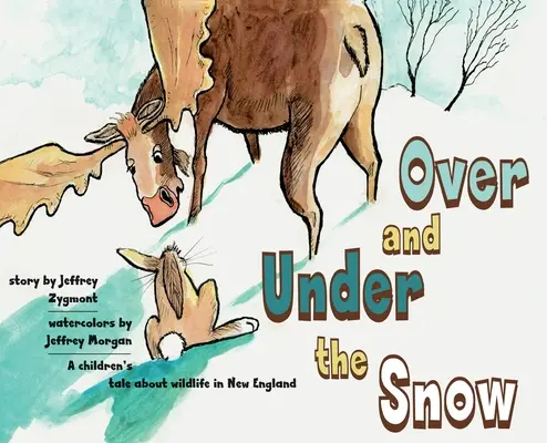 Bajo y sobre la nieve: Un cuento infantil sobre la vida salvaje en Nueva Inglaterra - Under and Over the Snow: A children's tale about wildlife in New England