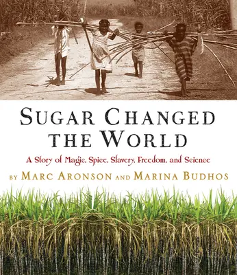 El azúcar cambió el mundo: Una historia de magia, especias, esclavitud, libertad y ciencia - Sugar Changed the World: A Story of Magic, Spice, Slavery, Freedom, and Science