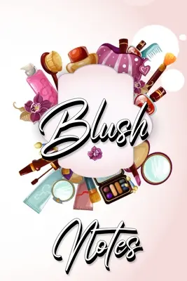 Blush Notes: Diario para escribir para mujeres y niñas - Blush Notes: Journal to Write in for Women and Girls