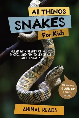 Todo sobre las serpientes para niños: Con muchos datos, fotos y diversión para aprender todo sobre las serpientes. - All Things Snakes For Kids: Filled With Plenty of Facts, Photos, and Fun to Learn all About Snakes