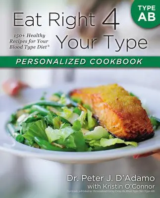 Libro de cocina personalizado Eat Right 4 Your Type Type AB: Más de 150 recetas saludables para la dieta de su grupo sanguíneo - Eat Right 4 Your Type Personalized Cookbook Type AB: 150+ Healthy Recipes for Your Blood Type Diet