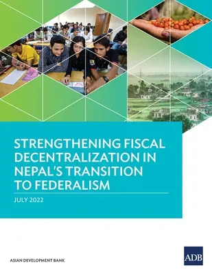 Fortalecimiento de la descentralización fiscal en la transición al federalismo en Nepal - Strengthening Fiscal Decentralization in Nepal's Transition to Federalism