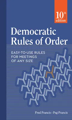 Reglas democráticas de orden: Reglas fáciles de usar para reuniones de cualquier tamaño - Democratic Rules of Order: Easy-To-Use Rules for Meetings of Any Size