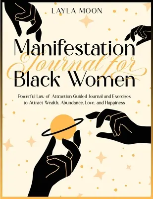 Diario de manifestación para mujeres negras: Poderoso Diario Guiado y Ejercicios de la Ley de Atracción para Atraer Riqueza, Abundancia, Amor y Felicidad - Manifestation Journal for Black Women: Powerful Law of Attraction Guided Journal and Exercises to Attract Wealth, Abundance, Love, and Happiness