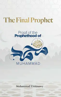 El Profeta Definitivo: La prueba de la profecía de Mahoma - The Final Prophet: Proof of the Prophethood of Muhammad