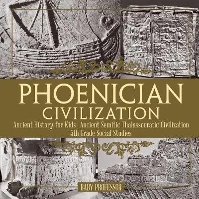 Civilización Fenicia - Historia Antigua para Niños Antigua Civilización Semítica Talasocrática 5to Grado Estudios Sociales - Phoenician Civilization - Ancient History for Kids Ancient Semitic Thalassocratic Civilization 5th Grade Social Studies