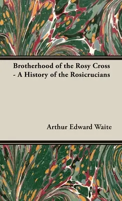 La Hermandad de la Cruz Rosada - Historia de los Rosacruces - Brotherhood of the Rosy Cross - A History of the Rosicrucians