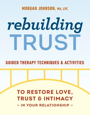 Reconstruyendo la confianza: Técnicas y actividades de terapia guiada para restablecer el amor, la confianza y la intimidad en tu relación de pareja - Rebuilding Trust: Guided Therapy Techniques and Activities to Restore Love, Trust, and Intimacy in Your Relationship