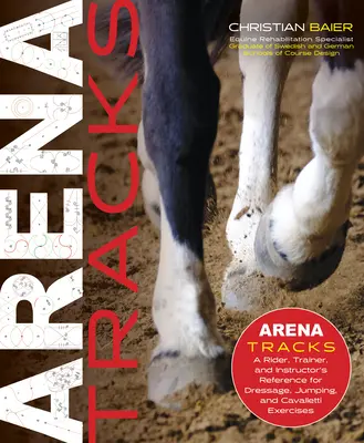 Arena Tracks: La referencia del jinete, entrenador e instructor para ejercicios de doma, salto y Cavalletti - Arena Tracks: The Rider, Trainer, and Instructor's Reference for Dressage, Jumping, and Cavalletti Exercises