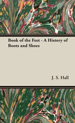 El libro de los pies - Historia de las botas y los zapatos - The Book of the Feet - A History of Boots and Shoes