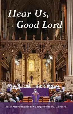 Escúchanos, Buen Dios: Meditaciones cuaresmales desde la Catedral Nacional de Washington - Hear Us, Good Lord: Lenten Meditations from Washington National Cathedral