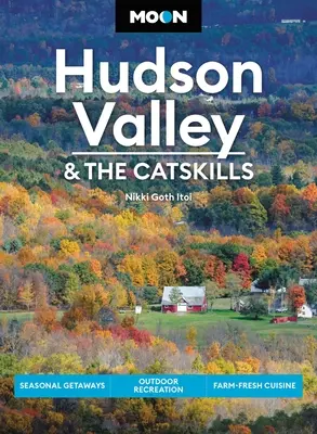 Moon Hudson Valley & the Catskills: Escapadas de temporada, ocio al aire libre, cocina de granja - Moon Hudson Valley & the Catskills: Seasonal Getaways, Outdoor Recreation, Farm-Fresh Cuisine