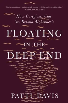 Floating in the Deep End: Cómo los cuidadores pueden ver más allá del Alzheimer - Floating in the Deep End: How Caregivers Can See Beyond Alzheimer's