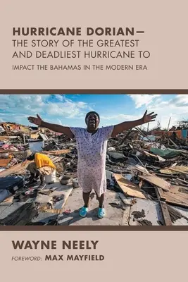 Huracán Dorian: la historia del mayor y más mortífero huracán que ha afectado a las Bahamas en la era moderna - Hurricane Dorian-The Story of the Greatest and Deadliest Hurricane To: Impact the Bahamas in the Modern Era