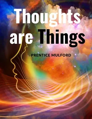 Los pensamientos son cosas: Cómo pensar de forma que te ayude a triunfar - Thoughts are Things: How to Think in a Way that will Help you Succeed