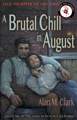 Un frío brutal en agosto: Una novela de Polly Nichols, la primera víctima de Jack el Destripador - A Brutal Chill in August: A Novel of Polly Nichols, the First Victim of Jack the Ripper