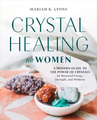 Curación con cristales para mujeres: Edición de regalo: Una guía moderna del poder de los cristales para renovar la energía, la fuerza y el bienestar. - Crystal Healing for Women: Gift Edition: A Modern Guide to the Power of Crystals for Renewed Energy, Strength, and Wellne