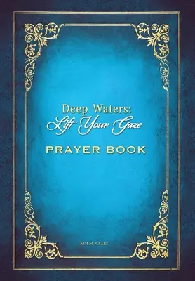 Libro de oraciones Aguas profundas: Levanta la mirada - Deep Waters Lift Your Gaze Prayer Book