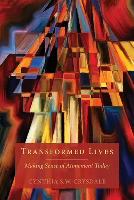 Vidas transformadas: Cómo entender la expiación hoy - Transformed Lives: Making Sense of Atonement Today