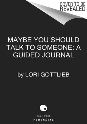 Quizá deberías hablar con alguien El Diario: 52 sesiones semanales para transformar tu vida - Maybe You Should Talk to Someone: The Journal: 52 Weekly Sessions to Transform Your Life