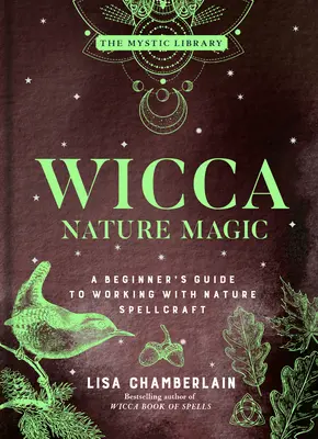 Wicca Magia de la Naturaleza: Una Guía para Principiantes para Trabajar con Hechicería de la Naturaleza Volumen 7 - Wicca Nature Magic: A Beginner's Guide to Working with Nature Spellcraft Volume 7