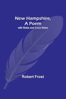 New Hampshire, Un Poema; con Notas y Apuntes de Gracia - New Hampshire, A Poem; with Notes and Grace Notes