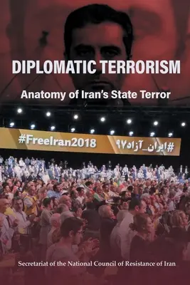 Terrorismo diplomático: Anatomía del terrorismo de Estado iraní - Diplomatic Terrorism: Anatomy of Iran's State Terror