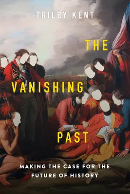 El pasado que desaparece: Argumentos para el futuro de la Historia - The Vanishing Past: Making the Case for the Future of History