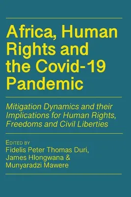 África, los derechos humanos y la pandemia del Covid-19: Dinámicas de mitigación y sus implicaciones para los derechos humanos, las libertades y las libertades civiles - Africa, Human Rights and the Covid-19 Pandemic: Mitigation Dynamics and their Implications for Human Rights, Freedoms and Civil Liberties