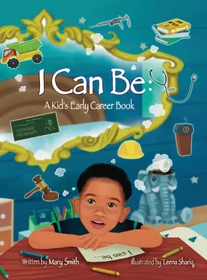 I Can Be: Un libro para niños sobre las primeras profesiones - I Can Be: A Kids Early Career Book